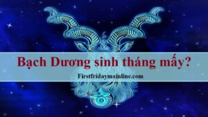 Ngày sinh cung Bạch Dương tháng mấy? Thông tin về Bạch Dương
